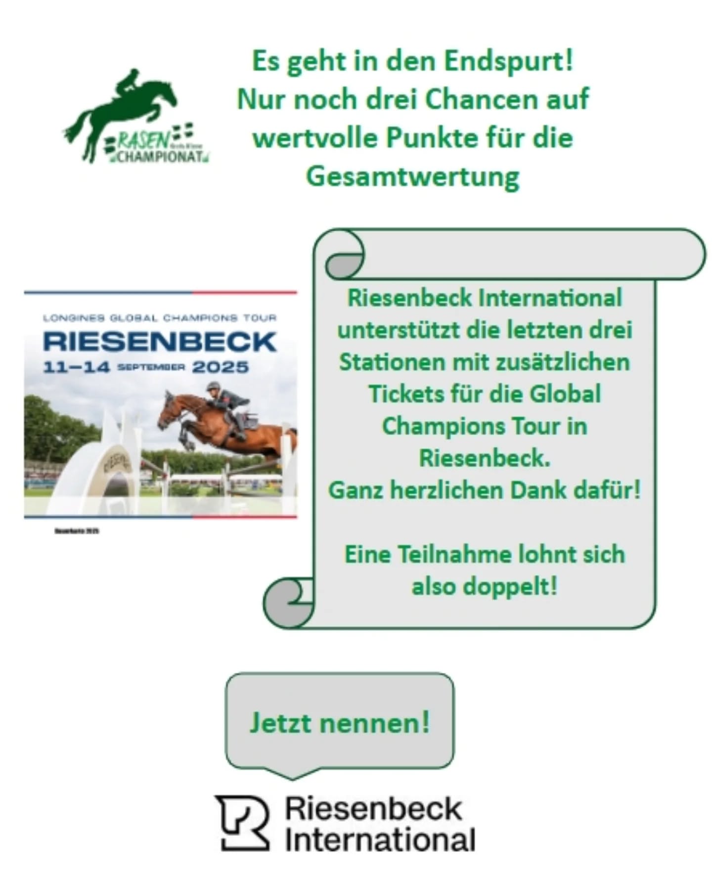 Hier sind die drei letzten Rasenchampionat Stationen für dieses Jahr:

Die 10. Station findet beim RV Aldekerk statt, jetzt noch bis zum 14.07.25  bei Neon nennen:
https://www.nennung-online.de/turnier/ansehen/472530013/

Auch die letzten beiden Stationen sind bereits auf Neon veröffentlicht, werden hier aber in Kürze auch noch einzeln vorgestellt.

11. Station beim RFV Asperden-Kessel:
https://www.nennung-online.de/turnier/ansehen/472533005/

12. Station beim RV Wetten: 
https://www.nennung-online.de/turnier/ansehen/472535012/

⚠️ Bei allen drei Stationen winken Tickets für die Global Champions Tour in Riesenbeck vom 11.-14. September 2025! 🐴
Ganz herzlichen Dank für diese tollen Preise 🙏👌

Wir freuen uns über ganz viele Nennungen, es ist ja auch noch alles in der Gesamtwertung möglich!🍀🍀

#gemeinsamfürgrün #rasenchampionat2025 #jetztnennen #showjumping #equestrian #rasenplätze