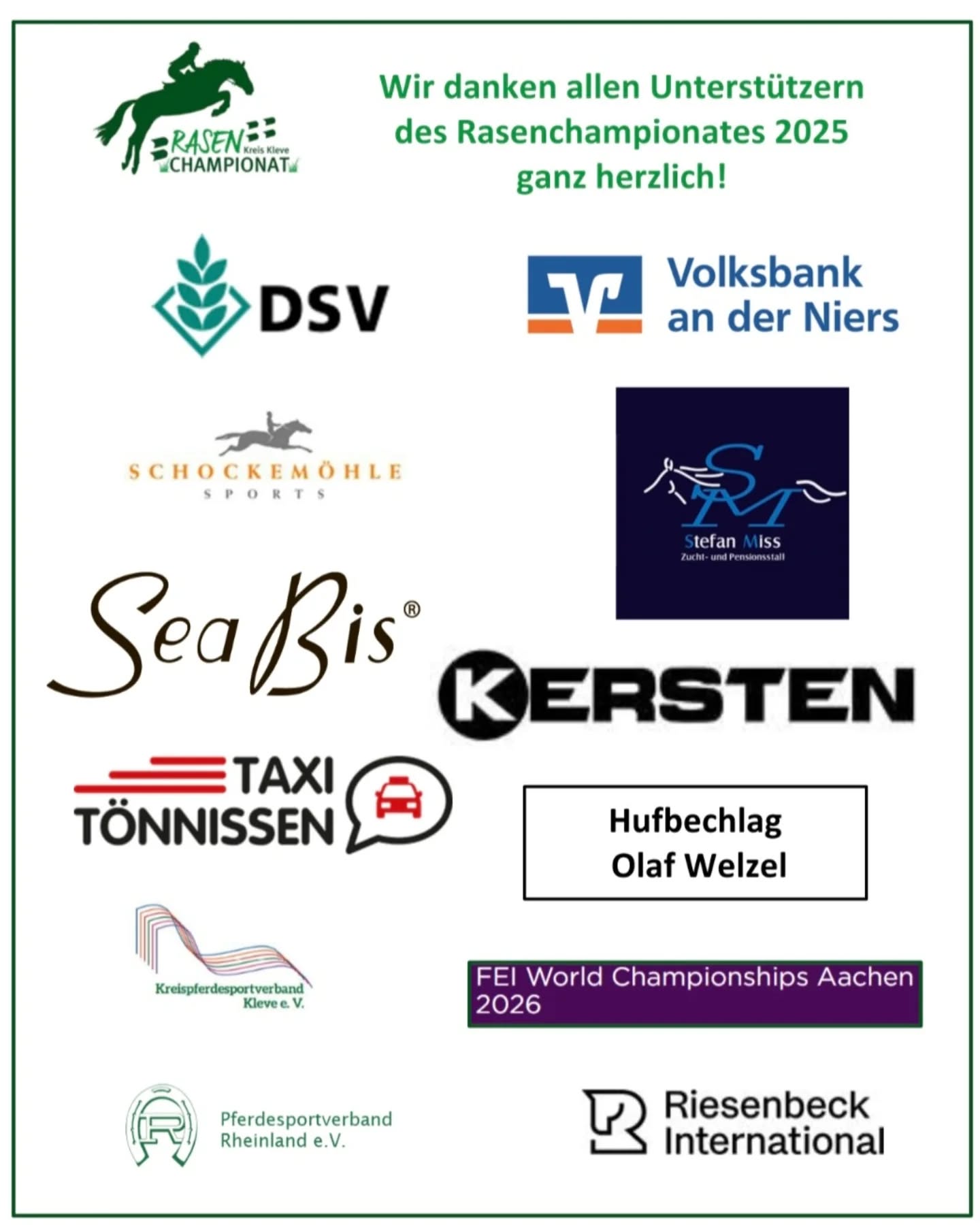 📢 Sponsoren des Rasenchampionats 2025 

Ohne die Unterstützung von Sponsoren wäre eine Umsetzung des Rasenchampionats gar nicht möglich. Umso mehr erfreut uns das großzügige Engagement aus verschiedenen Bereichen. Herzlichen Dank euch allen! 💚

So war es uns wieder möglich in die tollen Schleifen und Paradedecken für jede einzelne Wertungsprüfung zu investieren.

Die Klasse E wird in diesem Jahr während der Saison bereits unterstützt von Reitsport Schockemöhle. Hier gibt es zusätzliche Ehrenpreise für die ersten drei Platzierten bei jeder Wertungsprüfung.

@deutsche_saatveredelung_ag 
@vobaanderniers
@schockemoehle_sports
@seabis_reitsport
@tuenglerhof 
@psvrheinland 
@riesenbeckinternational @aachen2026_official